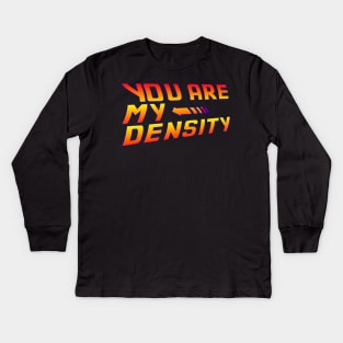 You are my Density! Back To the Future... Kids Long Sleeve T-Shirt